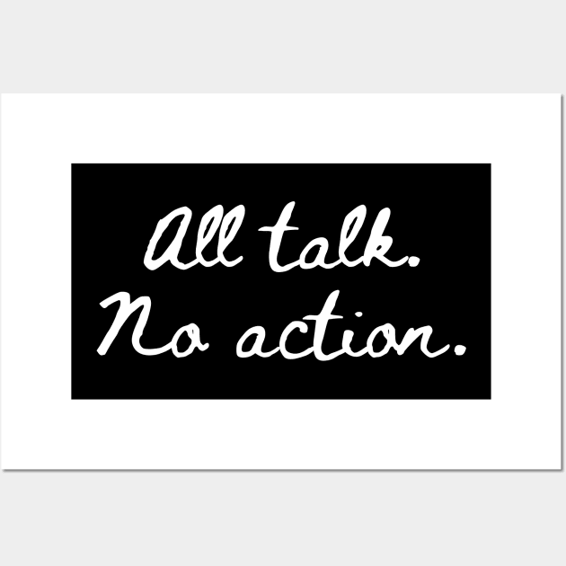 All Talk No Action Wall Art by Word and Saying